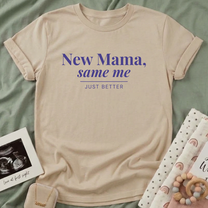 New Mama, Same Me T-Shirt