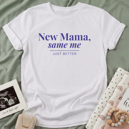 New Mama, Same Me T-Shirt